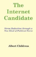The Internet Candidate: Stress Reduction through a New Kind of Political Force 1933136022 Book Cover