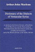 A Dictionary of the Dialects of Vernacular Syriac: As Spoken by the Eastern Syrians of Kurdistan, North-West Persia, and the Plain of Mosul : With ... and of the Western Syrians of Tur 'abdi 1163107344 Book Cover