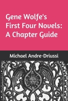 Gene Wolfe's First Four Novels: A Chapter Guide 1947614134 Book Cover