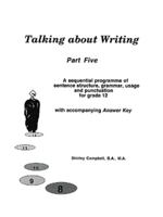 Talking about Writing, Part Five: A sequential programme of sentence structure, grammar, punctuation and usage for grade 12 with accompanying Answer K 1552122492 Book Cover