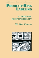 Product Risk Labeling: A Federal Responsivility 0844738204 Book Cover