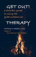 Get Out!: A shrink's guide to using the great outdoors as therapy B0GYSTCDS4 Book Cover