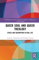 Queer Soul and Queer Theology: Ethics and Redemption in Real Life 0367820498 Book Cover