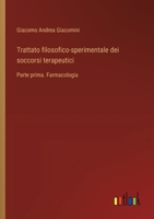 Trattato filosofico-sperimentale dei soccorsi terapeutici: Parte prima. Farmacologia (Italian Edition) 3563207267 Book Cover