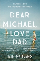 Dear Michael, Love Dad: Letters, laughter and all the things we leave unsaid. 1473638194 Book Cover