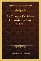 La Chateau De Saint-Germain En Laye (1875) 116012938X Book Cover
