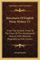 Specimens Of English Prose Writers V1: From The Earliest Times To The Close Of The Seventeenth Century, With Sketches Biographical And Literary 1163635510 Book Cover