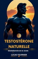 Testostérone Naturelle: Régénération en 30 Jours (French Edition) B0FLCYXSD9 Book Cover