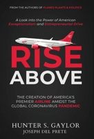 Rise Above: The Creation of America's Premier Airline Amidst the Global Coronavirus Pandemic 1922405280 Book Cover