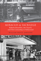 Miracles and Sacrilege: Roberto Rossellini, the Church, and Film Censorship in Hollywood 0802094937 Book Cover