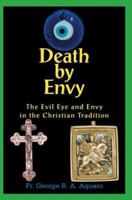 Death by Envy: The Evil Eye and Envy in the Christian Tradition 0595307701 Book Cover