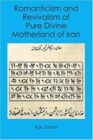 Romanticism and Revivalism of Pure Divine Motherland of Iran 1419659650 Book Cover