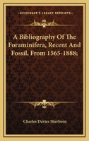 A Bibliography of the Foraminifera, Recent and Fossil from 1865-1888 0548482470 Book Cover