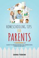 Homeschooling Tips for Parents Guide to Understanding the Homeschool Curriculum Part II 1631870688 Book Cover