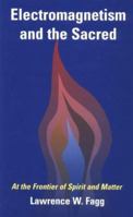 Electromagnetism and the Sacred: At the Frontier of Spirit and Matter 0826411479 Book Cover