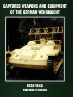 Captured Weapons & Equipment of the German Wehrmacht 1938-1945 (Schiffer Military/Aviation History) 0764305263 Book Cover