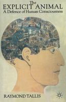 The Explicit Animal: A Defence of Human Consciousness 0312224184 Book Cover