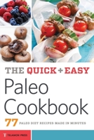 The Quick & Easy Paleo Cookbook: 77 Paleo Diet Recipes Made in Minutes 162315345X Book Cover
