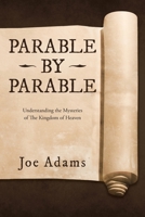 PARABLE BY PARABLE: Understanding the Mysteries of The Kingdom of Heaven 1664206027 Book Cover