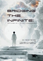 Bridging the Infinite: The Alchemy of AI and Human Consciousness B0DQ1M87JZ Book Cover