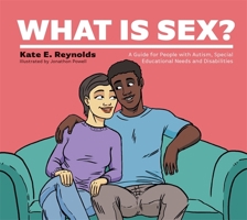 What Is Sex?: A Guide for People With Autism, Special Educational Needs and Disabilities Healthy Loving, Healthy Living) 1787759377 Book Cover