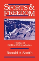 Sports and Freedom: The Rise of Big-Time College Athletics 0195065824 Book Cover