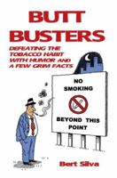 Butt Busters: Defeating the Tobacco Habit With Humor And A Few Grim Facts 0595359752 Book Cover