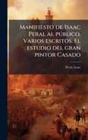 Manifiesto de Isaac Peral al pðblico. Varios escritos. El estudio del gran pintor Casado (Spanish Edition) 1024141527 Book Cover