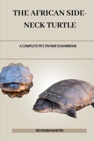 THE AFRICAN SIDE-NECK TURTLE: A COMPLETE PET OWNER’S HANDBOOK B0DWM3NZTV Book Cover