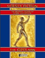 Jerry Siegel’s & Joe Shuster’s Science Fiction Full Book: The Advance Guard of Future Civilization - Featuring The Reign of the Super-Man 1329988116 Book Cover