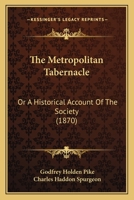 The Metropolitan Tabernacle: Or A Historical Account Of The Society 1167199146 Book Cover