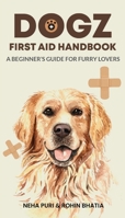Dogz First Aid Handbook - A Beginner's Guide for Furry Lovers 1636405215 Book Cover