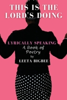 This is the Lord's Doing: LYRICALLY SPEAKING A Book of Poetry 1630508446 Book Cover