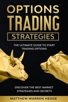 Options Trading Strategies: The Ultimate Guide to Start Trading Options Discover the Best Market Strategies and Secrets B088LH21FY Book Cover