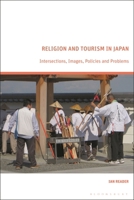 Religion and Tourism in Japan: Intersections, Images, Policies and Problems 1350418870 Book Cover