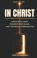 In Christ: Union with Christ and the End of Condemnation B0HFXGJWJP Book Cover