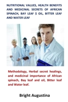 Nutritional Values, Health Benefits and Medicinal Secrets of African Spinach, Bay Leaf $Oil, Bitter Leaf and Water Leaf 1794854304 Book Cover