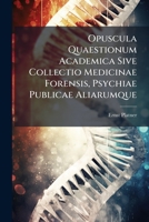 Opuscula Quaestionum Academica Sive Collectio Medicinae Forensis, Psychiae Publicae Aliarumque... 1274719135 Book Cover