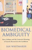 Biomedical Ambiguity: Race, Asthma, and the Contested Meaning of Genetic Research in the Caribbean 0801474418 Book Cover