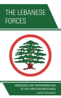 The Lebanese Forces: Emergence and Transformation of the Christian Resistance 0761870881 Book Cover