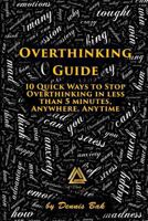 Overthinking Guide: 10 Quick Ways to Stop Overthinking in Less Than 5 Minutes, Anywhere, Anytime 1791866204 Book Cover