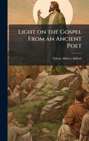 Light on the Gospel From an Ancient Poet 1025188039 Book Cover