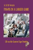 Pawns in a Larger Game: Life on the Eastern Cape Frontier 0620556293 Book Cover