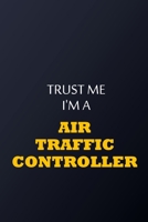 Trust Me I'm AN Air Traffic Controller Notebook -  Funny Air Traffic Controller Gift: Lined Notebook / Journal Gift, 100 Pages, 6x9, Soft Cover, Matte Finish 167755181X Book Cover