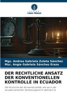 DER RECHTLICHE ANSATZ DER KONVENTIONELLEN KONTROLLE IN ECUADOR: Die Kontrolle der Konventionalität, wie sie in der ecuadorianischen Verfassungsnorm definiert ist 6205898683 Book Cover