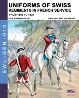 Uniforms of Swiss Regiments in French service: From 1500 to 1830 (Soldiers, weapons & uniforms - GEN) 8893275651 Book Cover