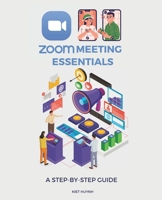 Zoom Meeting Essentials: A Step-by-Step Guide B0F1FCVNNL Book Cover