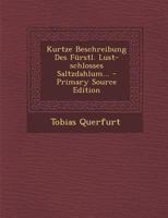 Kurtze Beschreibung Des F�rstl. Lust-Schlosses Saltzdahlum... 1295476657 Book Cover