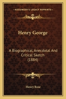 Henry George, a Biographical, Anecdotal and Critical Sketch 1017878420 Book Cover