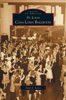 St. Louis Casa Loma Ballroom 0738533785 Book Cover